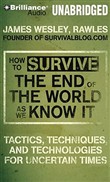 How to Survive the End of the World as We Know It by James Wesley Rawles