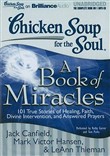 Chicken Soup for the Soul: A Book of Miracles - 101 True Stories of Healing, Faith, Divine Intervention, and Answered Prayers by Jack Canfield