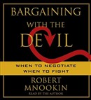 Bargaining with the Devil: When to Negotiate, When to Fight by Robert Mnookin