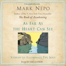 As Far As The Heart Can See by Mark Nepo