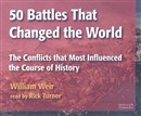 50 Battles That Changed the World by William Weir
