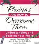 Phobias and How to Overcome Them by Arthur H. Bell