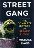 Street Gang: The Complete History of Sesame Street by Michael Davis