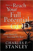 How to Reach Your Full Potential for God by Charles Stanley