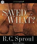 Saved from What? by R.C. Sproul