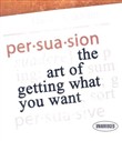 Persuasion: The Art of Getting What You Want by Dave Lakhani