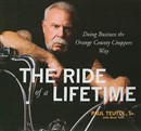 The Ride of a Lifetime: Doing Business the Orange County Choppers Way by Paul Teutul, Sr.