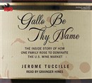 Gallo Be Thy Name by Jerome Tuccille