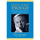 Eighty Is Not Enough: One Actor's Journey Through American Entertainment by Dick Van Patten