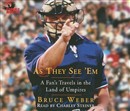 As They See 'em: A Fan's Travels in the Land of Umpires by Bruce Weber