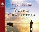 Cast of Characters: Common People in the Hands of an Uncommon God by Max Lucado