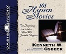 101 Hymn Stories: The Inspiring True Stories Behind 101 Favorite Hymns by Kenneth Osbeck