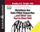 Christians Are Hate-Filled Hypocrites... and Other Lies You've Been Told by Bradley Wright