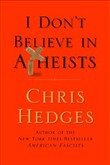 I Don't Believe in Atheists by Chris Hedges