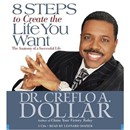 8 Steps to Create the Life You Want by Creflo A. Dollar, Jr.