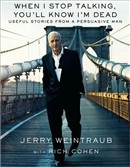 When I Stop Talking, You'll Know I'm Dead by Jerry Weintraub