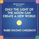 Only the Light of the Moon Can Create a New World by Rabbi Shlomo Carlebach