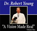 A Vision Made Real Vol. 1 by Dr. Robert Young