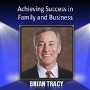 Achieving Success in Family and Business by Brian Tracy