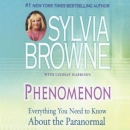 Phenomenon: Everything You Need to Know About the Paranormal by Sylvia Browne