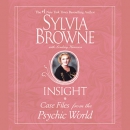 Insight: Case Files from the Psychic World by Sylvia Browne