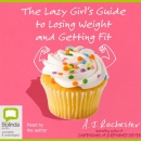 The Lazy Girl's Guide to Losing Weight and Getting Fit by A.J. Rochester