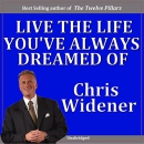 Live the Life You've Always Dreamed Of! by Chris Widener