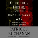 Churchill, Hitler, and The Unnecessary War by Pat Buchanan