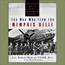 Man Who Flew The Memphis Belle by Robert Morgan