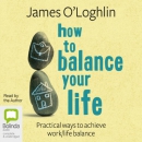 How to Balance Your Life by James O'Loghlin