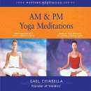 AM & PM Yoga Meditations by Gael Chiarella