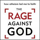 The Rage Against God: How Atheism Led Me to Faith by Peter Hitchens