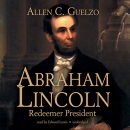 Abraham Lincoln: Redeemer President by Allen C. Guelzo