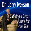 Building a Great Future for Your Teen by Larry Iverson