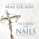 He Chose the Nails by Max Lucado