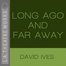 Long Ago and Far Away by David Ives