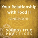 Your Relationship with Food Vol. II by Geneen Roth