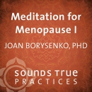 Meditation for Menopause, Vol. I by Joan Borysenko