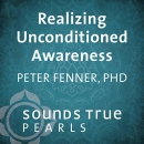 Realizing Unconditioned Awareness by Peter Fenner