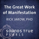 The Great Work of Manifestation by Rick Jarow
