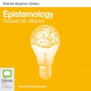 Epistemology: Bolinda Beginner Guides by Robert M. Martin