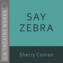 Say Zebra by Sherry Coman