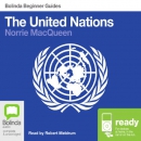 The United Nations: Bolinda Beginner Guides by Norrie MacQueen
