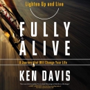 Fully Alive: Lighten Up and Live by Ken Davis