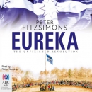 Eureka: The Unfinished Revolution by Peter FitzSimons