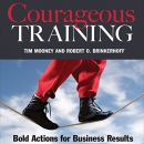 Courageous Training: Bold Actions for Business Results by Tim Mooney