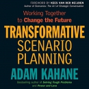 Transformative Scenario Planning by Adam Kahane