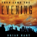 Then Came the Evening by Brian Hart
