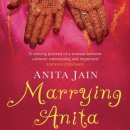 Marrying Anita: A Quest for Love in the New India by Anita Jain