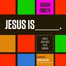 Jesus Is: Find a New Way to Be Human by Judah Smith